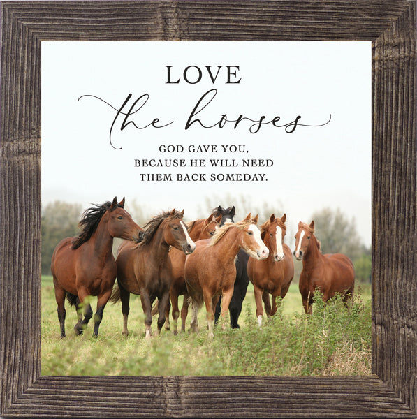 Love the Horses God Gave You by Summer Snow W10