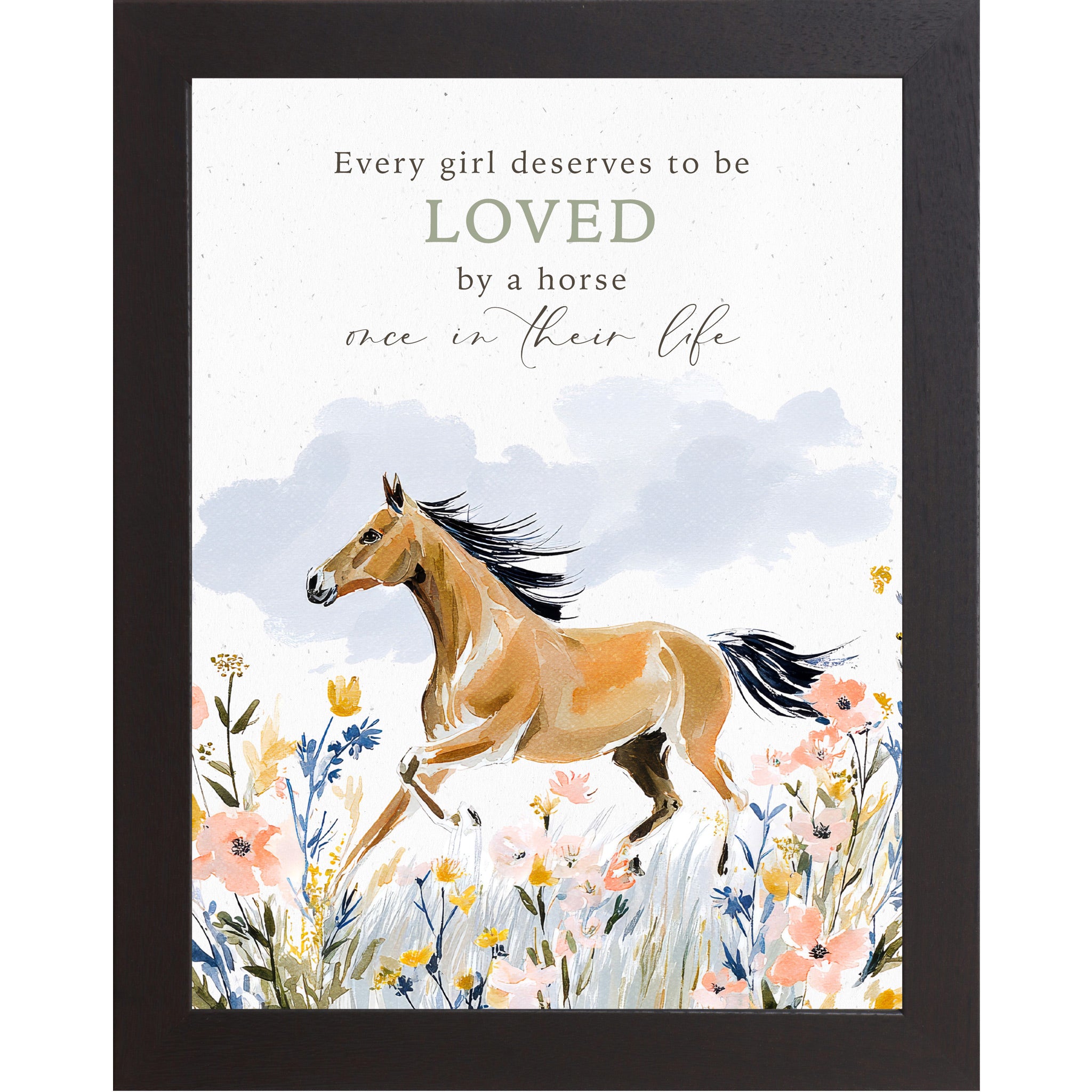 Black framed portrait watercolor horse wall art with the words Every Girl Deserves to be Loved by a Horse Once in Their Life above a buckskin horse galloping through a pink yellow and blue wildflower meadow