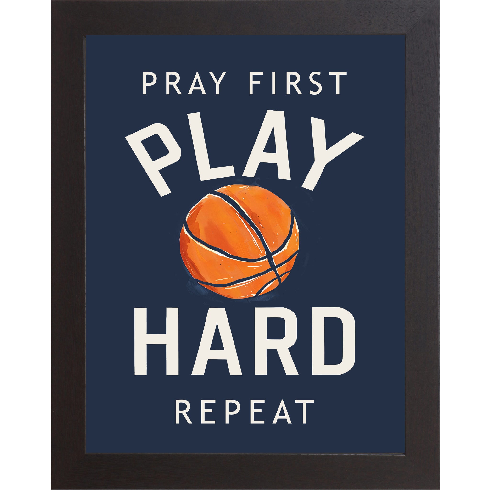 Black framed portrait Christian basketball wall art on navy blue background with bold cream varsity typography and vivid orange watercolor basketball with the words Pray First Play Hard Repeat — SB259