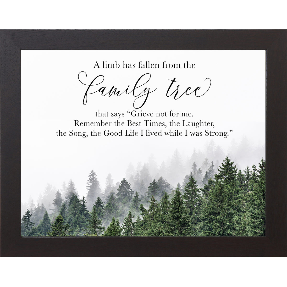 Black framed landscape sympathy wall art featuring misty evergreen forest with the words "A Limb Has Fallen From the Family Tree — Grieve not for me. Remember the Best Times the Laughter the Song the Good Life I lived while I was Strong" — SA23