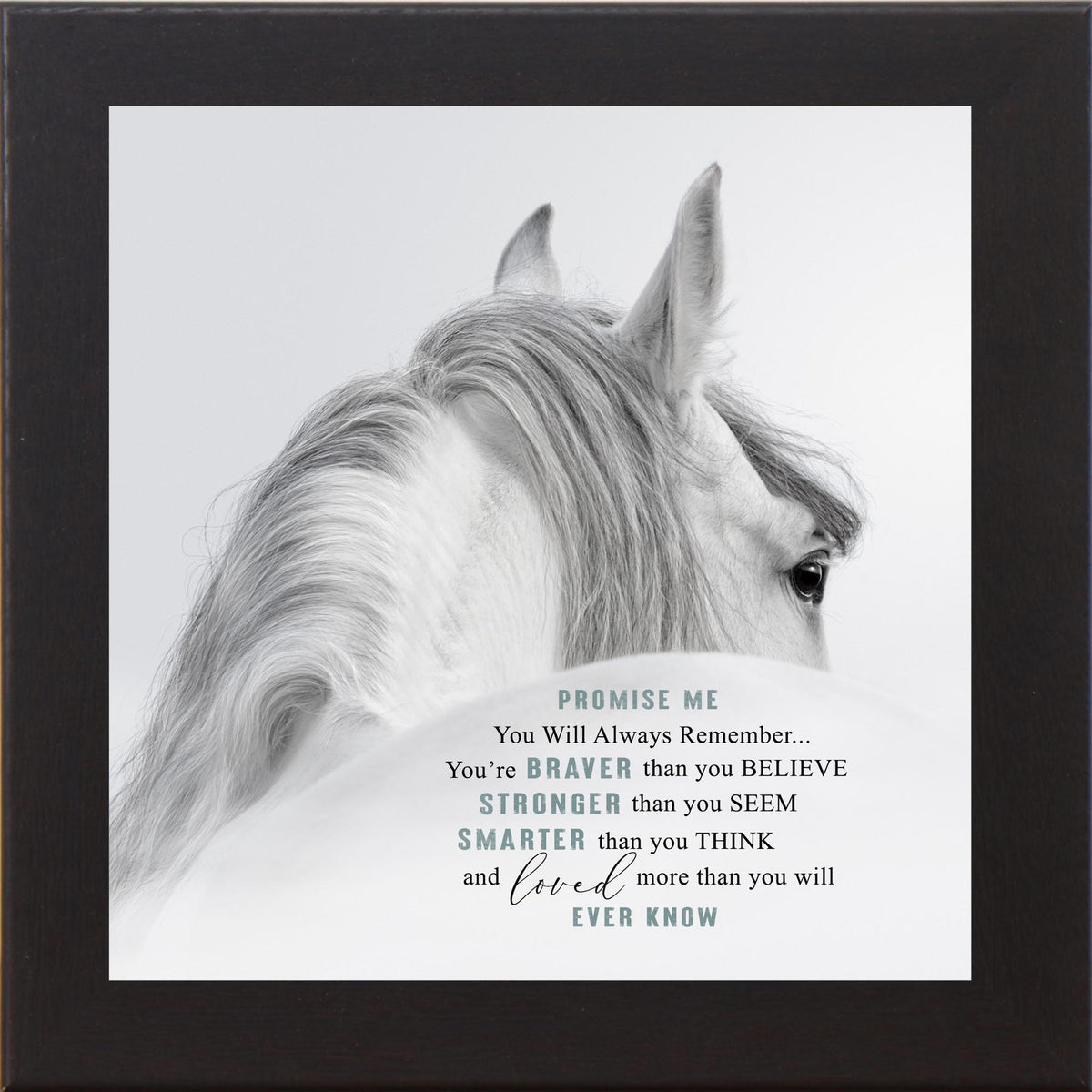 Black framed square white horse inspirational wall art with the quote "Promise Me You'll Always Remember You're Braver Than You Believe Stronger Than You Seem"