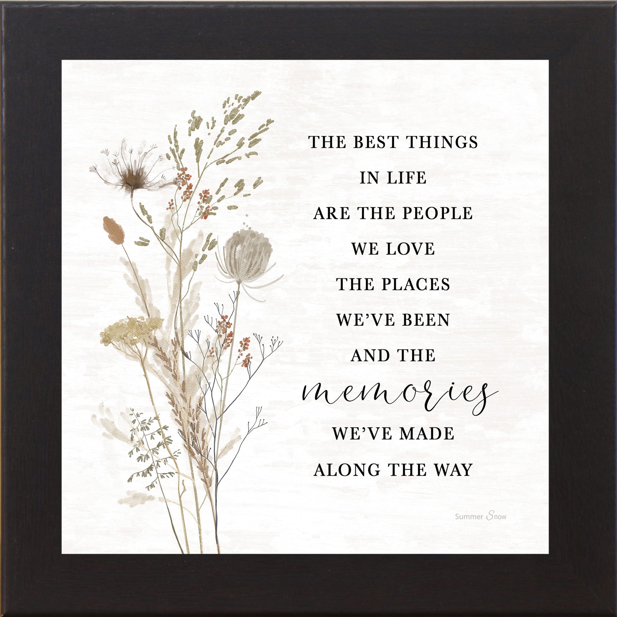 Black framed square wildflower botanical wall art with sepia wildflower illustration and the words "The Best Things In Life Are The People We Love The Places We've Been And The Memories We've Made Along The Way"
