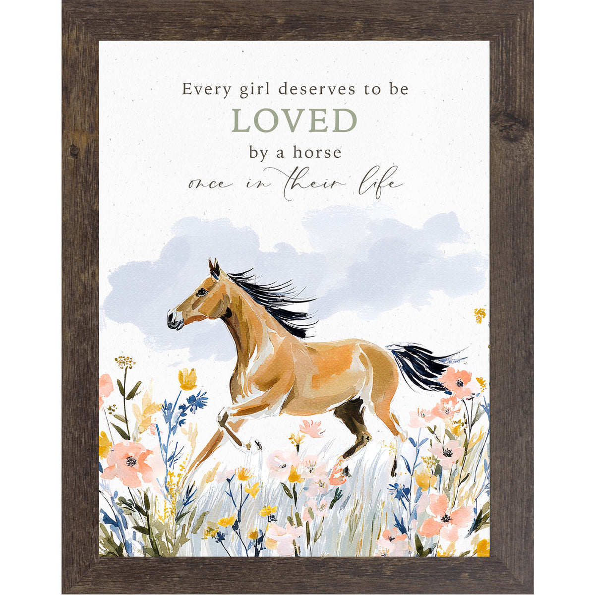 Natural brown framed portrait watercolor horse wall art with the words Every Girl Deserves to be Loved by a Horse Once in Their Life above a buckskin horse galloping through a pink yellow and blue wildflower meadow