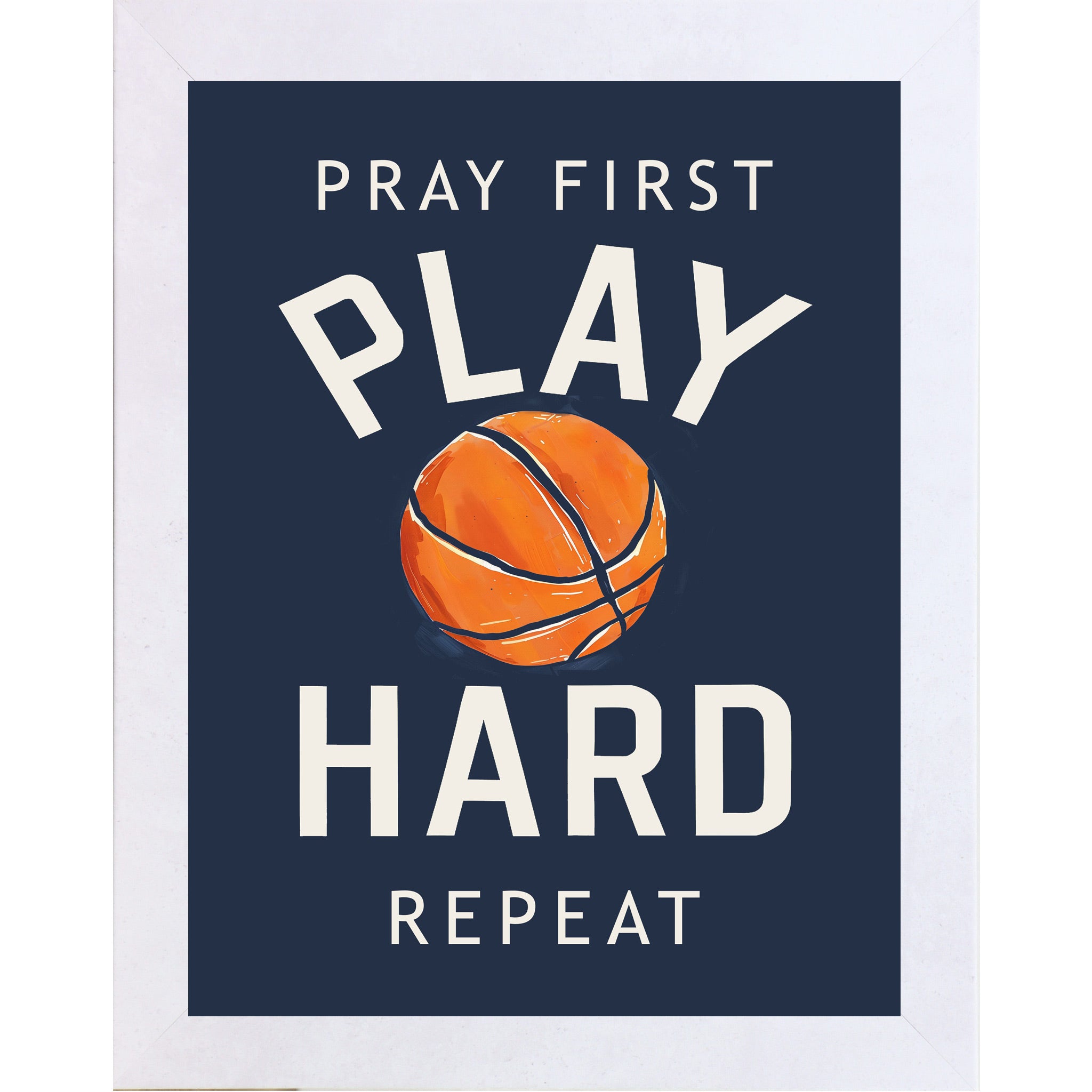 Terracotta White framed portrait Christian basketball wall art on navy blue background with bold cream varsity typography and vivid orange watercolor basketball with the words Pray First Play Hard Repeat — SB259