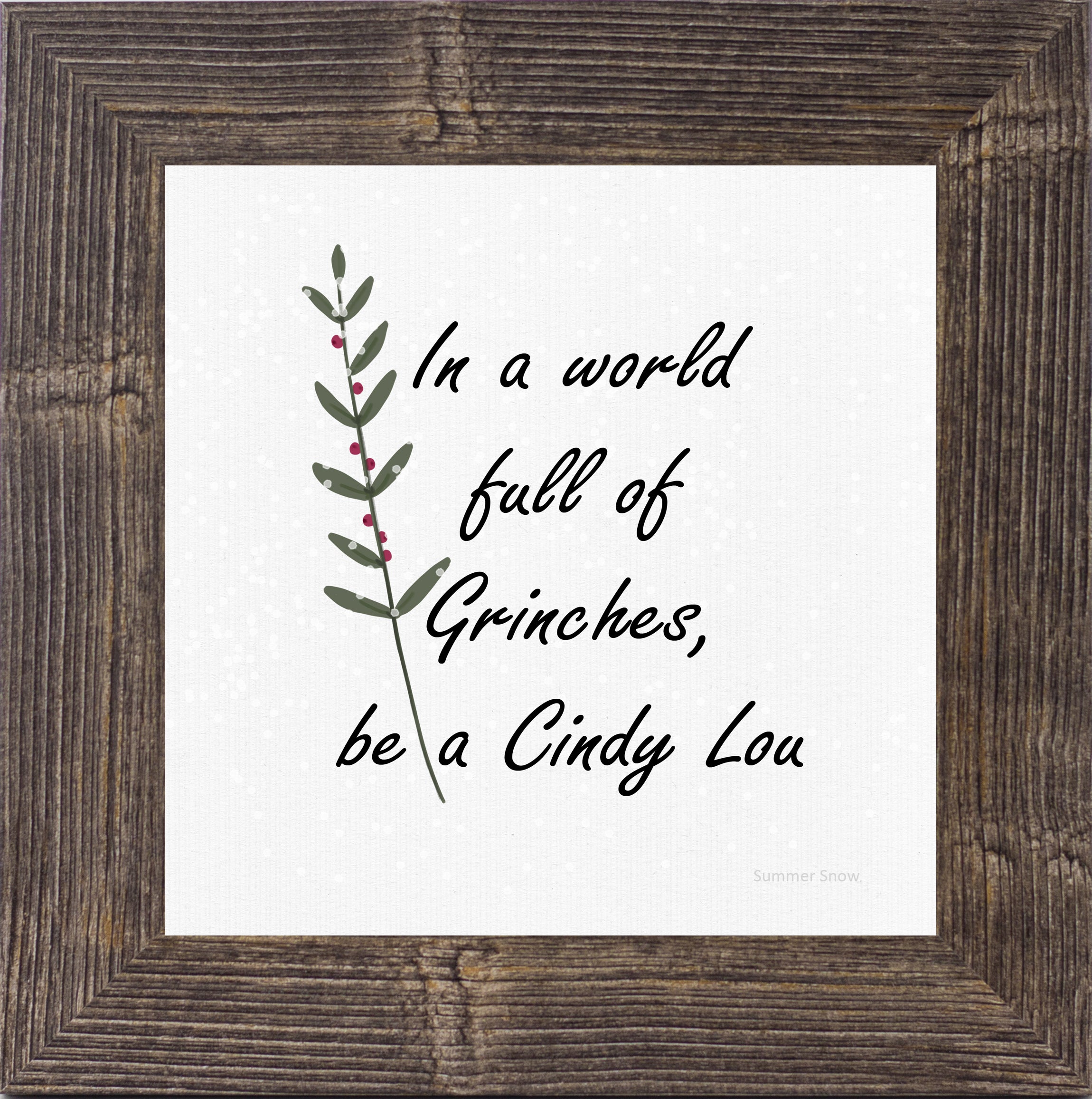 In a World Full of Grinches, Be a Cindy Lou by Summer Snow SA79